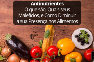 Antinutrientes: O que são, Porque Fazem Mal, e Como Diminuí-los nos Alimentos