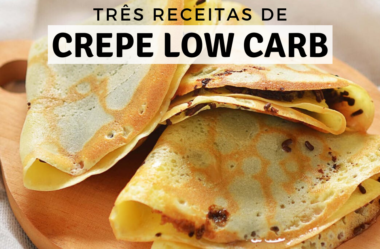 Crepe Low Carb: 3 Receitas Fáceis e Com Poucos Ingredientes